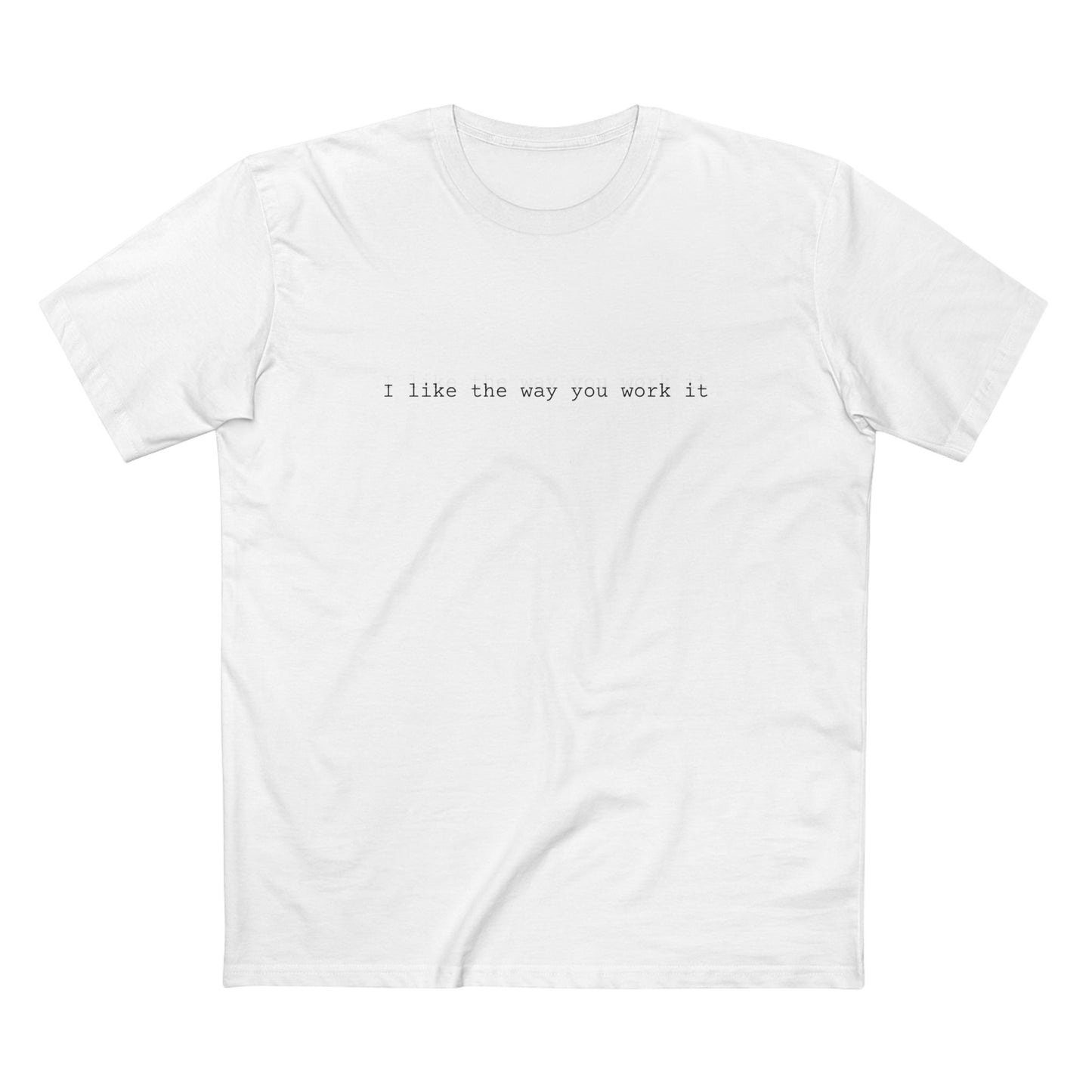 I Like The Way You Work It Tee